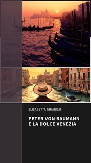 Elisabetta Ghiandai - Peter Von Baumann e la dolce Venezia (2024)