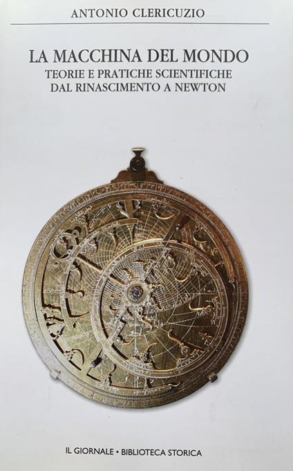 Antonio Clericuzio - La macchina del mondo. Teorie e pratiche scientifiche dal Rinascimento a Newton (2005)