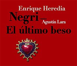 Portada - Enrique Heredia Negri – Negri canta Agustín Lara: El último beso (2005)