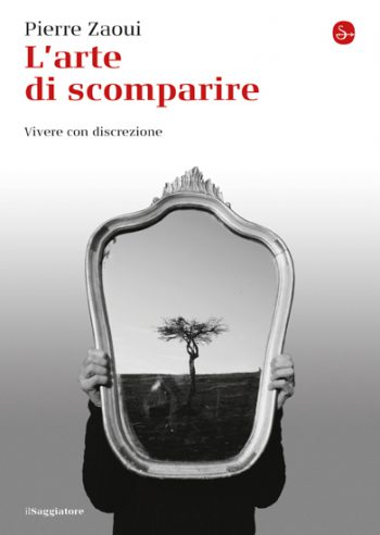 Pierre Zaoui - L'arte di scomparire. Vivere con discrezione (2015)