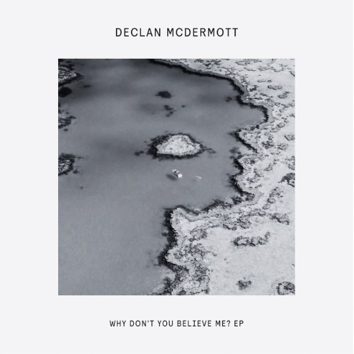 Declan-Mcdermott-Why-Dont-You-Believe-Me