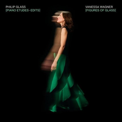 Vanessa Wagner - Figures of Glass (Piano Etudes Edits) (2026)