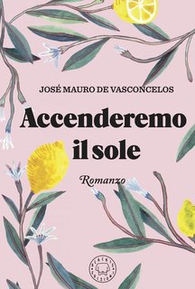 José Mauro de Vasconcelos - Accenderemo il sole (2024)