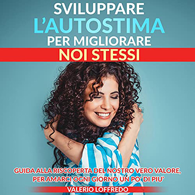 Valerio Loffredo - Sviluppare l'autostima per migliorare noi stessi (2021) (mp3 - 128 kbps)