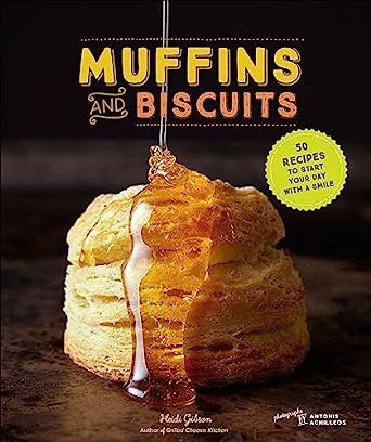 Muffins and Biscuits: 50 Recipes to Start Your Day with a Smile