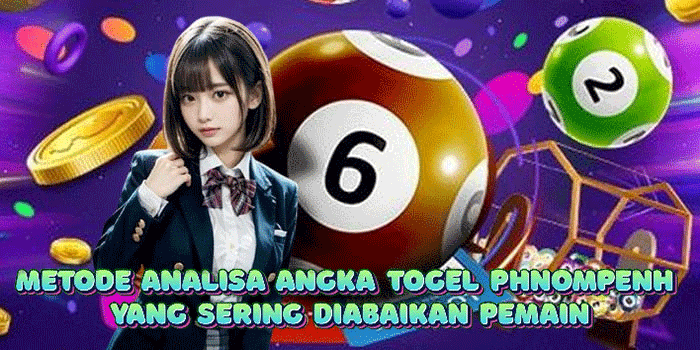 Metode Analisa Angka Togel Phnompenh Yang Sering Diabaikan Pemain