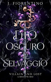 J. Fiorentino - Villain and lost Vol. 1. Dio oscuro e selvaggio (2023)