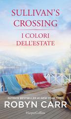 Robyn Carr – Sullivan’s Crossing Vol. 5. I colori dell’estate (eLit) (2023)