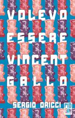 Sergio Oricci – Volevo essere Vincent Gallo (2021)