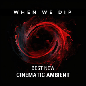 When We Dip Cinematic Ambient
