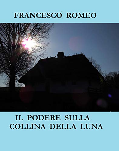 Francesco Romeo – Il podere sulla collina della luna (2020)