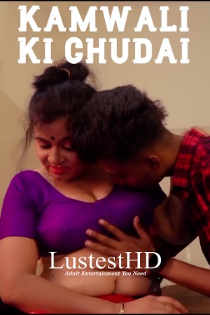 Kamwali Ki Chudai (2025) Hindi WebSex Short Films | 1080p | 720p | 480p | WEB-DL | Download | Watch Online