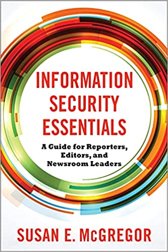 Information Security Essentials  A Guide for Reporters, Editors, and Newsroom Leaders