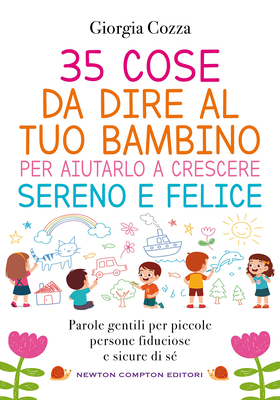 Giorgia Cozza - 35 cose da dire al tuo bambino per aiutarlo a crescere sereno e felice (2026)
