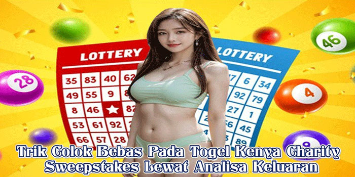 Trik Colok Bebas Pada Togel Kenya Charity Sweepstakes Lewat Analisa Keluaran
