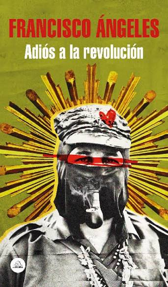 ADIOS A LA REVOLUCION, FRANCISCO ANGELES