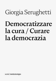 Giorgia Serughetti - Democratizzare la cura / Curare la democrazia (2020)