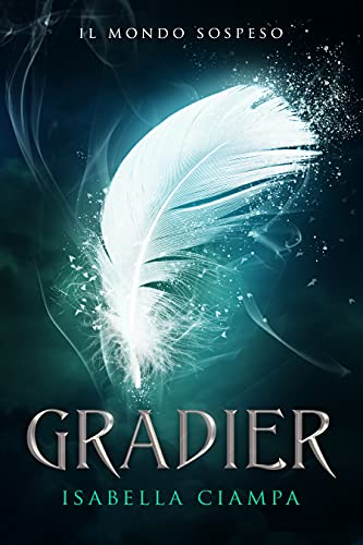 Isabella Ciampa - Gradier (Il Mondo Sospeso Vol. 1) (2021)