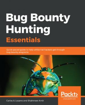 Bug Bounty Hunting Essentials: Quick-paced guide to help white-hat hackers get through bug bounty programs [True PDF]