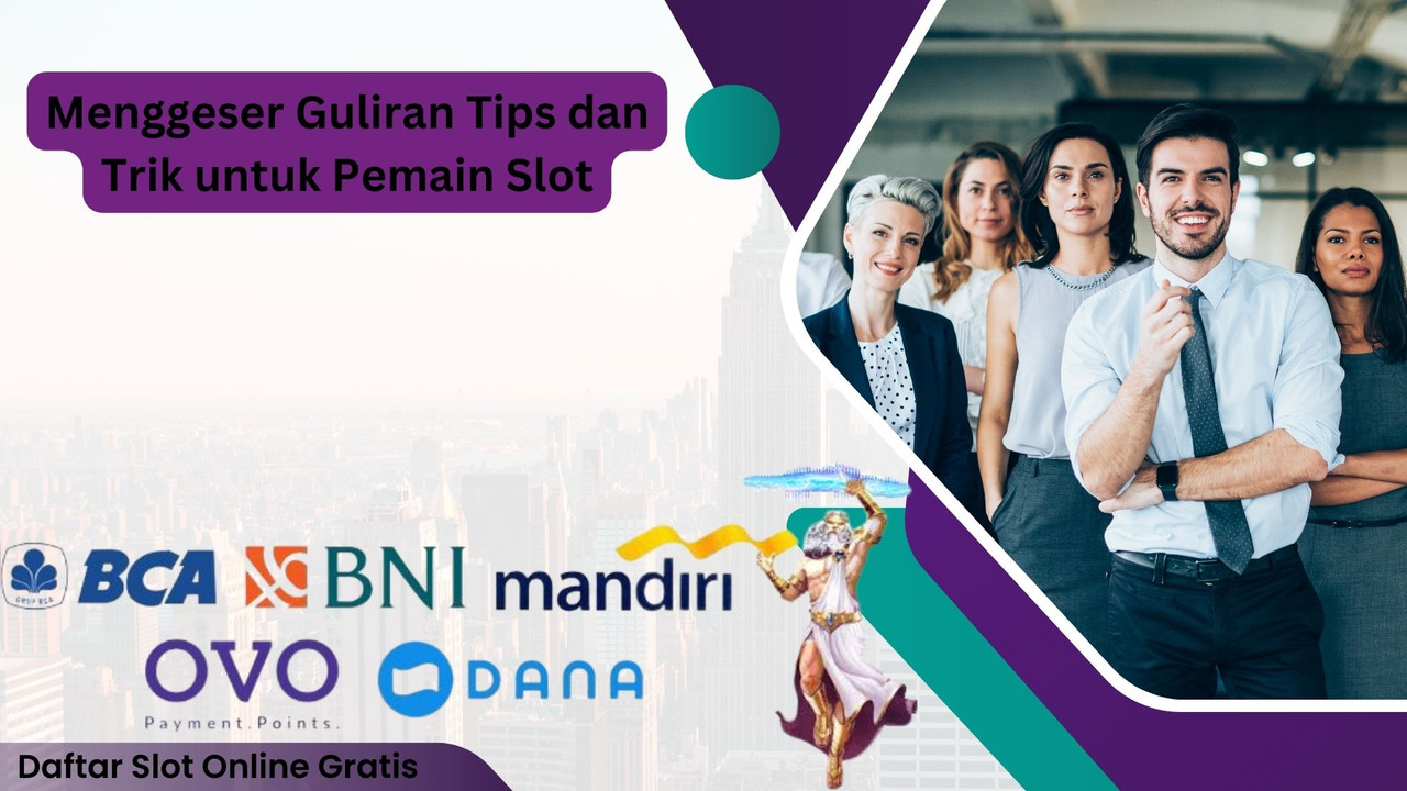 Menggeser Guliran Tips dan Trik untuk Pemain Slot