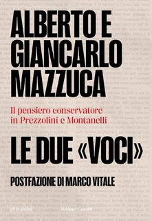 Alberto Mazzuca, Giancarlo Mazzuca - Le due voci. Il pensiero conservatore in Prezzolini e Montanelli (2024)