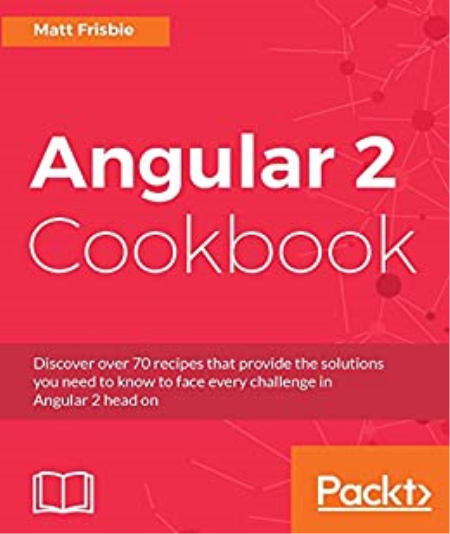 Angular 2 Cookbook: Discover over 70 recipes that provide the solutions you need