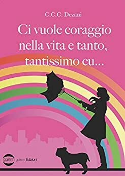 C.C.C. Dezani – Ci vuole coraggio nella vita e tanto, tantissimo cu… (2021) C.C.C. Dezani – Ci vuole coraggio nella vita e tanto, tantissimo cu… (2021)
