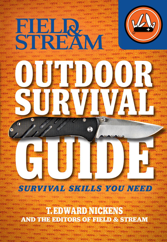 Field & Stream Outdoor Survival Guide Survival Skills You Need Field & Stream Outdoor Survival Guide Survival Skills You Need