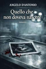 Angelo D’antonio – Quello che non doveva nascere (2026)