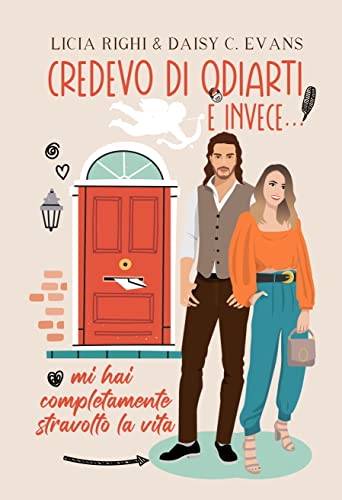 Licia Righi, Daisy C. Evans  - Credevo di odiarti e invece...  mi hai completamente stravolto la vita (2022)