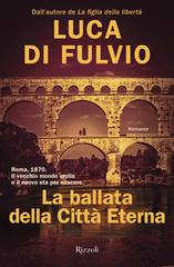 Luca Di Fulvio – La ballata della città eterna (2020)