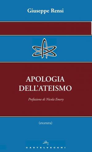 Giuseppe Rensi – Apologia dell’ateismo (2013)