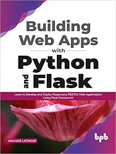 Building Web Apps with Python and Flask Learn to Develop and Deploy Responsive RESTful Web Applic...