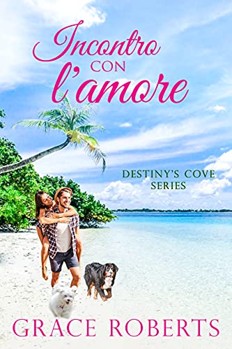 Grace Roberts - Incontro con l'amore. Destiny's Cove Series 2 (2021)