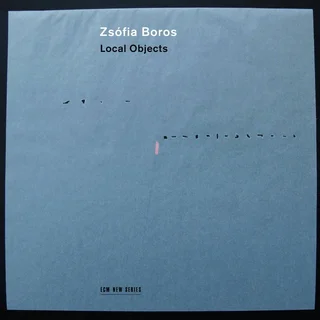 Zsófia Boros • Local Objects (2016)   .flac  96.0 kHz/24 bi