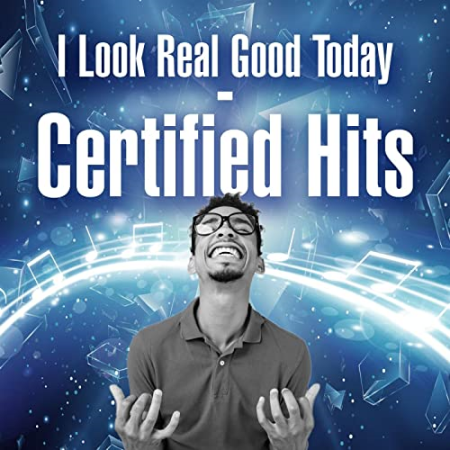 VA - I Look Real Good Today – Certified Hits (2022)