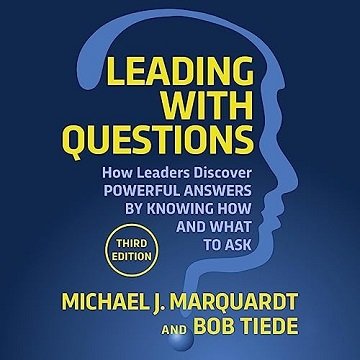 Leading with Questions: How Leaders Discover Powerful Answers by Knowing How and What to Ask, 3rd Edition [Audiobook]