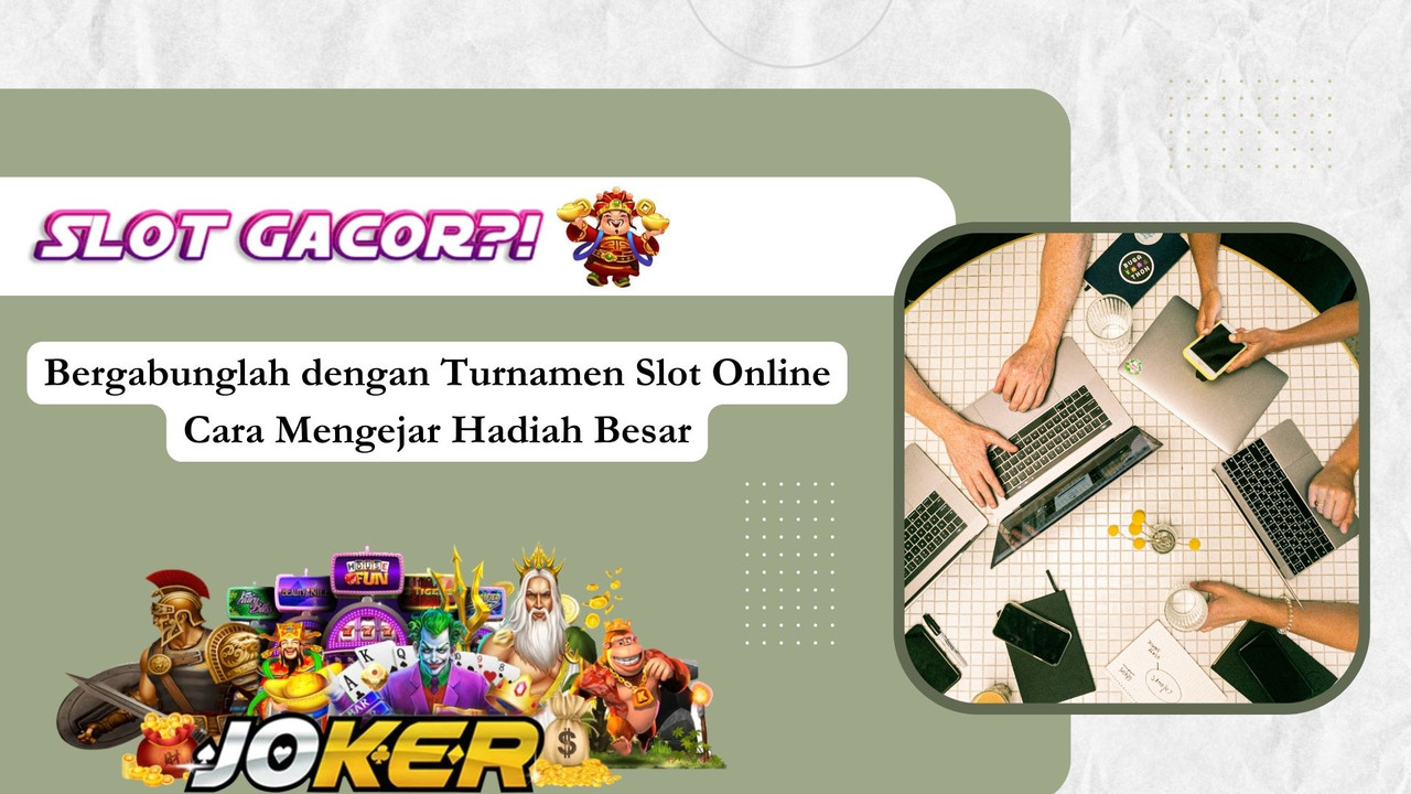 Bergabunglah dengan Turnamen Slot Online Cara Mengejar Hadiah Besar