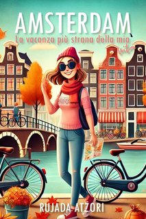 Rujada Atzori - Amsterdam. La vacanza più strana della mia vita (2024)