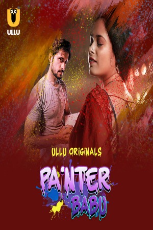 Painter Babu (2024) Hindi Season 01 Part 01 | WEB-DL | 1080p | 720p | 480p | ULLU WEB Series | Download | Watch Online