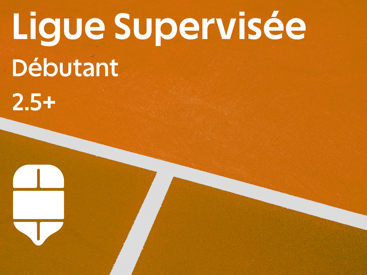 Ligue supervisée - Débutant 2.5+