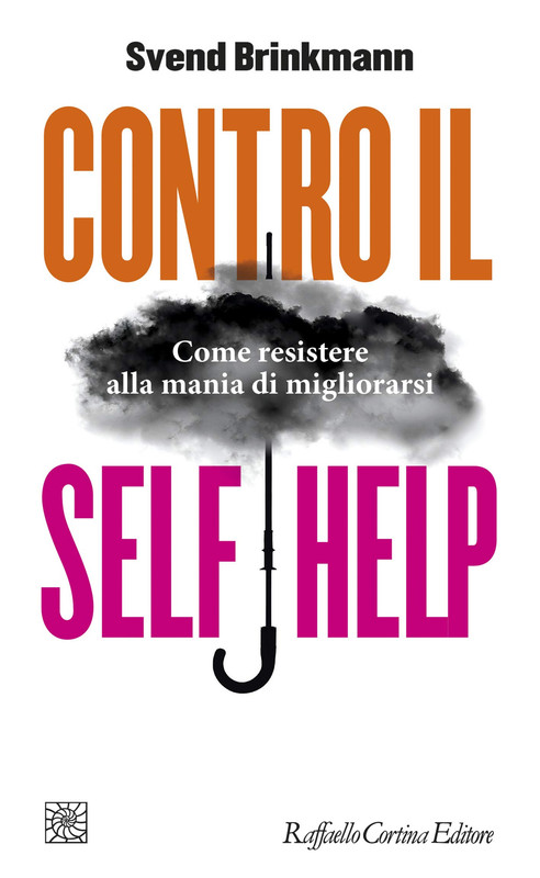 Svend Brinkmann - Contro il self help. Come resistere alla mania di migliorarsi (2018)