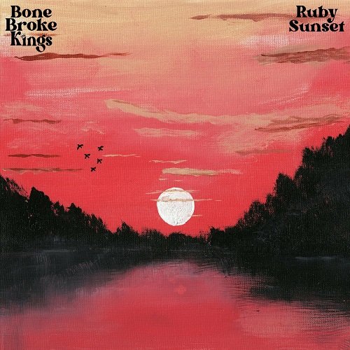 Bone Broke Kings - Ruby Sunset [WEB] (2022) Lossless