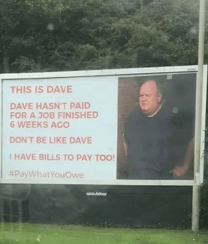 hasnt-paid-job-finished-6-weeks-ago-dont-be-like-dave-have-bills-pay-too-paywhatyouowe-alroutdoor