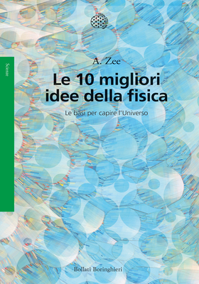 Anthony Zee - Le 10 migliori idee della fisica (2026)