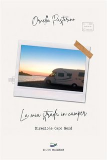 Ornella Pastorino - La mia strada in camper. Direzione Capo Nord (2023)