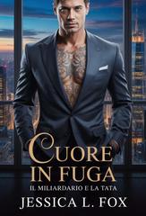 Jessica L. Fox – Miliardari Proibiti Vol. 8. Cuore in Fuga (2026)