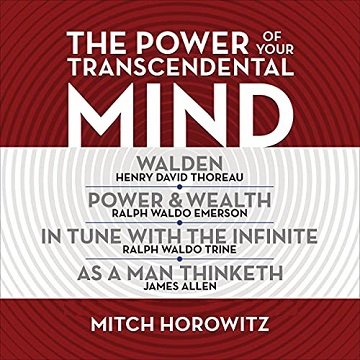 The Power of Your Transcendental Mind (Condensed Classics): Walden, In Tune with the Infinite, Power & Wealth [Audiobook]