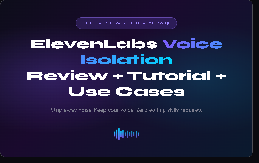 ElevenLabs Voice Isolation Explained, Full Tutorial and Review
