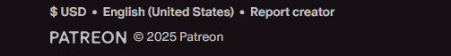 Cropped and zoomed in patreon screenshot that says $USD Engish (United States) report creator PATREON 2025 then a little copyright symbol.